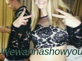 Wewannashowyou